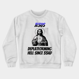 Jesus: Deplatforming Hell Since 33AD Crewneck Sweatshirt